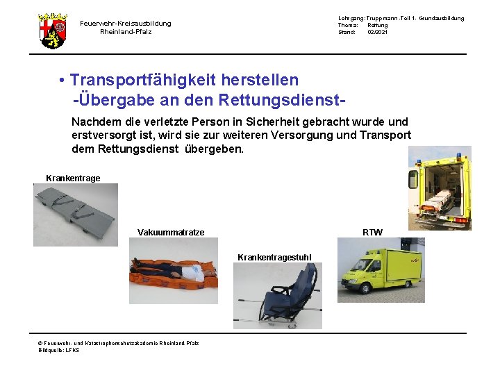 Lehrgang: Truppmann -Teil 1 - Grundausbildung Thema: Rettung Stand: 02/2021 Feuerwehr-Kreisausbildung Rheinland-Pfalz • Transportfähigkeit