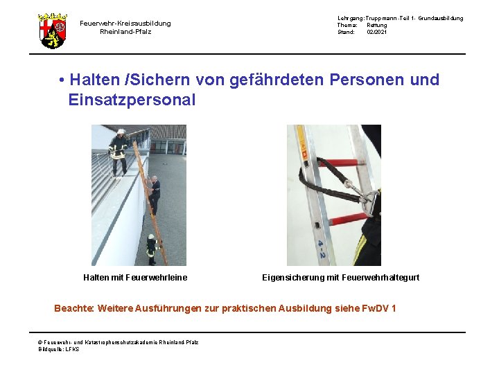 Lehrgang: Truppmann -Teil 1 - Grundausbildung Thema: Rettung Stand: 02/2021 Feuerwehr-Kreisausbildung Rheinland-Pfalz • Halten