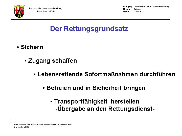 Lehrgang: Truppmann -Teil 1 - Grundausbildung Thema: Rettung Stand: 02/2021 Feuerwehr-Kreisausbildung Rheinland-Pfalz Der Rettungsgrundsatz