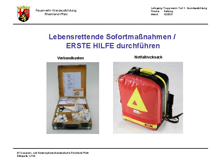 Feuerwehr-Kreisausbildung Rheinland-Pfalz Lehrgang: Truppmann -Teil 1 - Grundausbildung Thema: Rettung Stand: 02/2021 Lebensrettende Sofortmaßnahmen