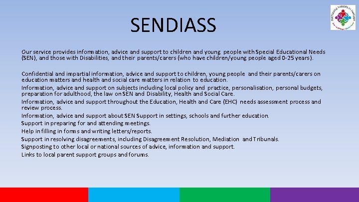 SENDIASS Our service provides information, advice and support to children and young people with