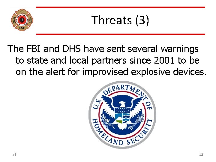 Threats (3) The FBI and DHS have sent several warnings to state and local