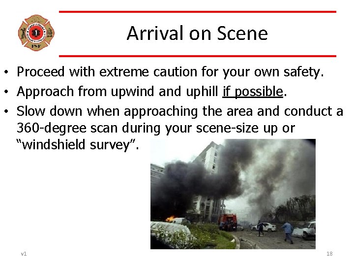 Arrival on Scene • Proceed with extreme caution for your own safety. • Approach