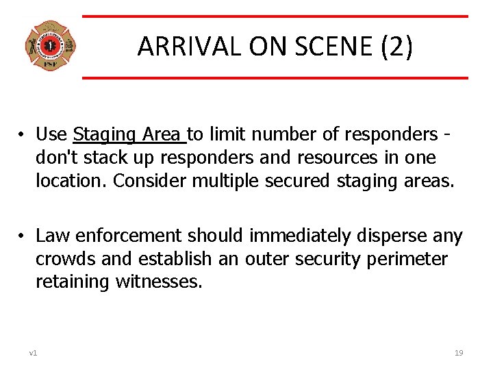 ARRIVAL ON SCENE (2) • Use Staging Area to limit number of responders don't