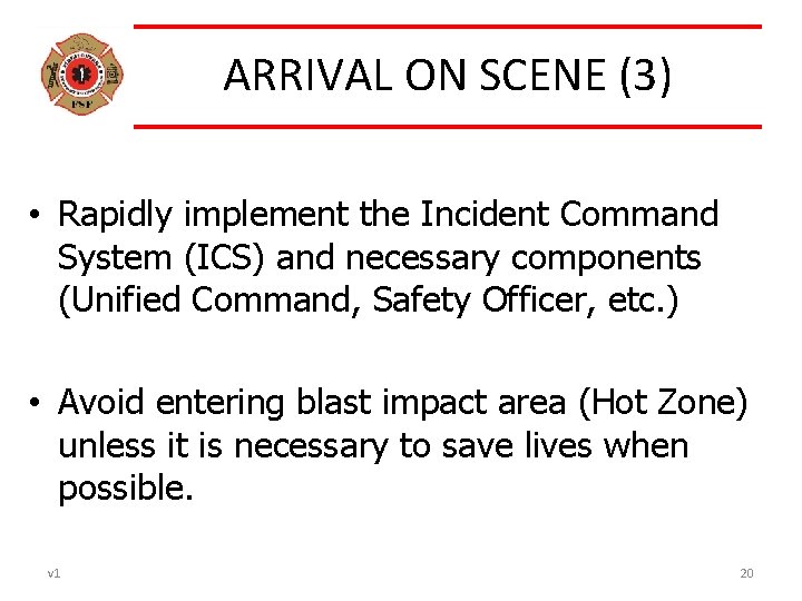 ARRIVAL ON SCENE (3) • Rapidly implement the Incident Command System (ICS) and necessary