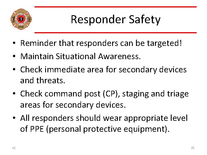 Responder Safety • Reminder that responders can be targeted! • Maintain Situational Awareness. •