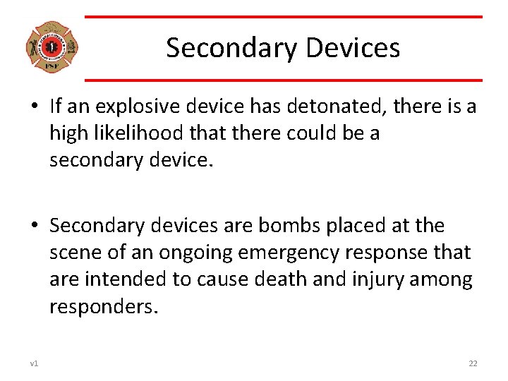 Secondary Devices • If an explosive device has detonated, there is a high likelihood