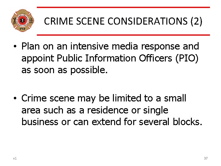 CRIME SCENE CONSIDERATIONS (2) • Plan on an intensive media response and appoint Public