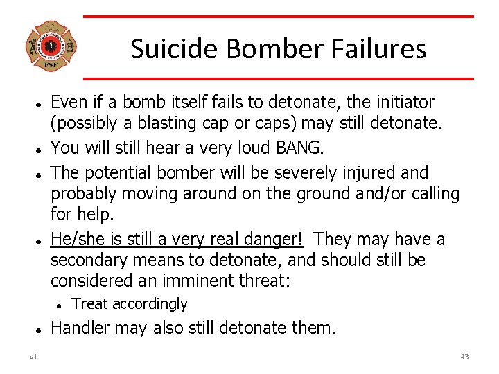 Suicide Bomber Failures Even if a bomb itself fails to detonate, the initiator (possibly