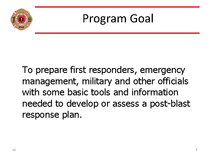 Program Goal To prepare first responders, emergency management, military and other officials with some