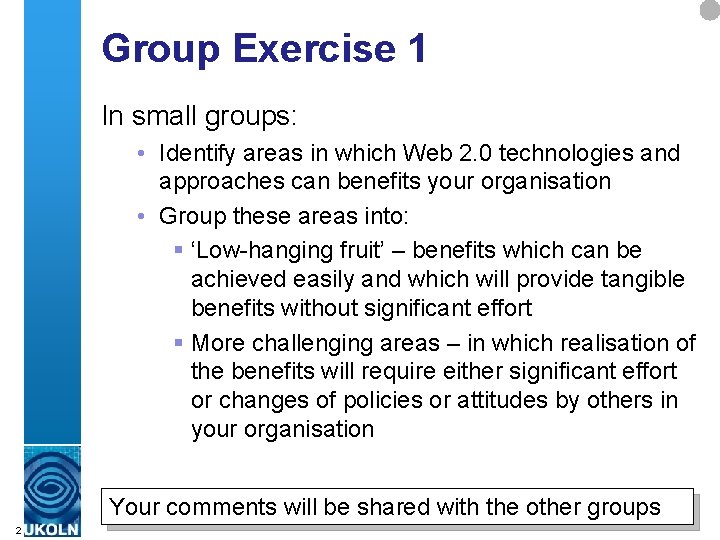 Group Exercise 1 In small groups: • Identify areas in which Web 2. 0