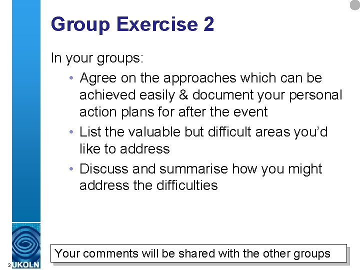 Group Exercise 2 In your groups: • Agree on the approaches which can be
