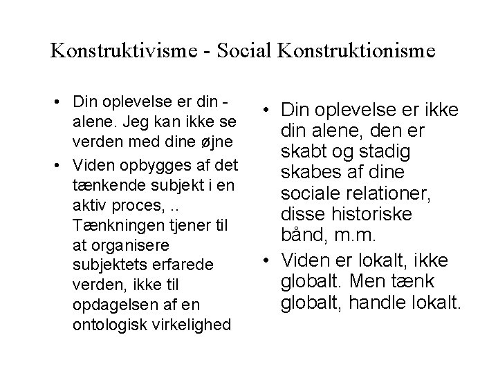 Konstruktivisme - Social Konstruktionisme • Din oplevelse er din alene. Jeg kan ikke se