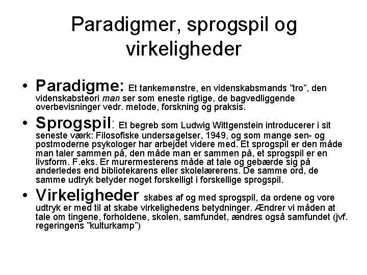 Paradigmer, sprogspil og virkeligheder • Paradigme: Et tankemønstre, en videnskabsmands ”tro”, den videnskabsteori man