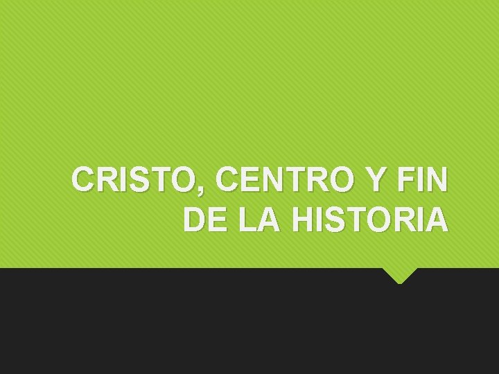 CRISTO, CENTRO Y FIN DE LA HISTORIA 