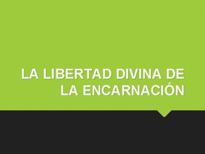 LA LIBERTAD DIVINA DE LA ENCARNACIÓN 