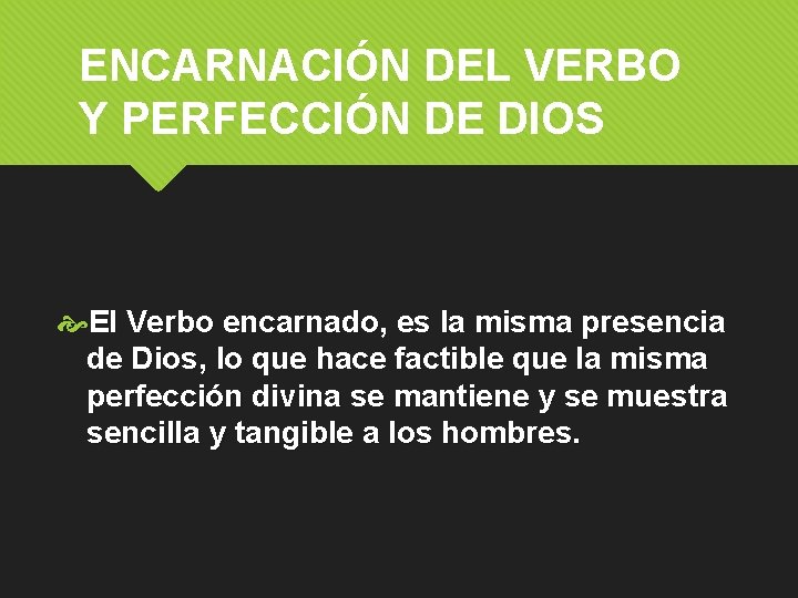 ENCARNACIÓN DEL VERBO Y PERFECCIÓN DE DIOS El Verbo encarnado, es la misma presencia