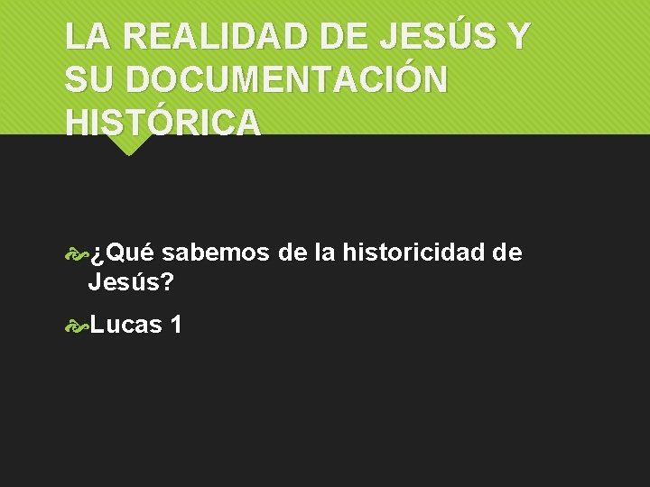 LA REALIDAD DE JESÚS Y SU DOCUMENTACIÓN HISTÓRICA ¿Qué sabemos de la historicidad de