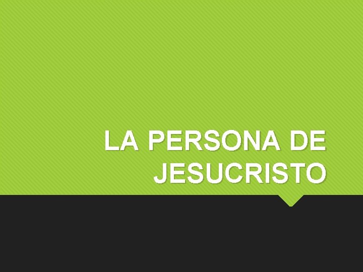 LA PERSONA DE JESUCRISTO 