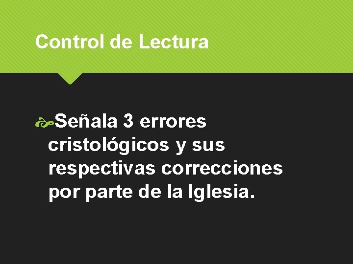 Control de Lectura Señala 3 errores cristológicos y sus respectivas correcciones por parte de