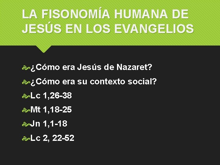 LA FISONOMÍA HUMANA DE JESÚS EN LOS EVANGELIOS ¿Cómo era Jesús de Nazaret? ¿Cómo