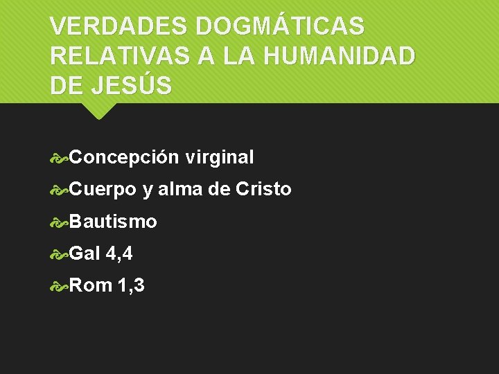 VERDADES DOGMÁTICAS RELATIVAS A LA HUMANIDAD DE JESÚS Concepción virginal Cuerpo y alma de