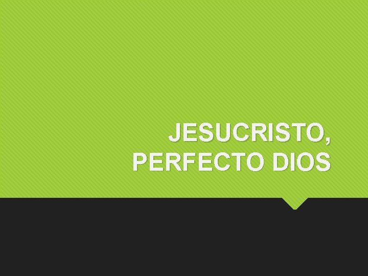 JESUCRISTO, PERFECTO DIOS 