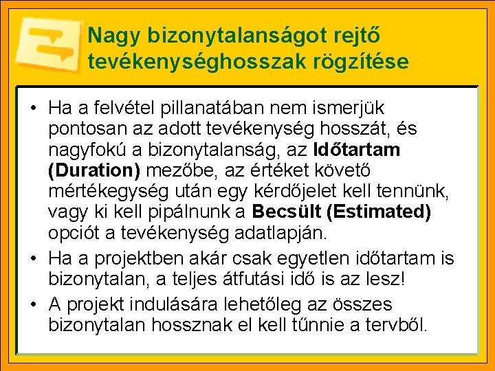 Nagy bizonytalanságot rejtő tevékenységhosszak rögzítése • Ha a felvétel pillanatában nem ismerjük pontosan az