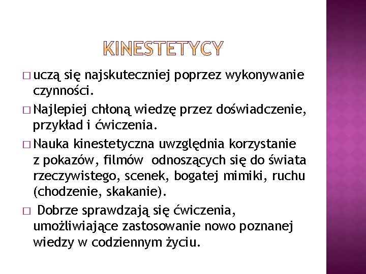 � uczą się najskuteczniej poprzez wykonywanie czynności. � Najlepiej chłoną wiedzę przez doświadczenie, przykład