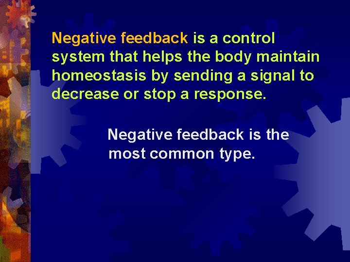 Negative feedback is a control system that helps the body maintain homeostasis by sending
