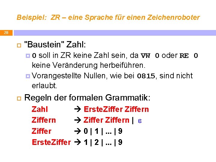 Beispiel: ZR – eine Sprache für einen Zeichenroboter 28 "Baustein" Zahl: soll in ZR