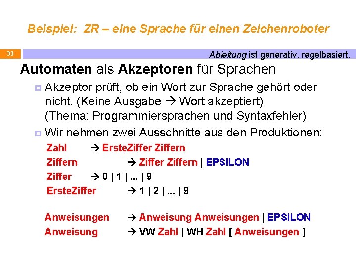 Beispiel: ZR – eine Sprache für einen Zeichenroboter Ableitung ist generativ, regelbasiert. 33 Automaten