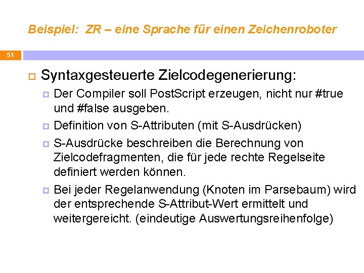 Beispiel: ZR – eine Sprache für einen Zeichenroboter 51 Syntaxgesteuerte Zielcodegenerierung: Der Compiler soll