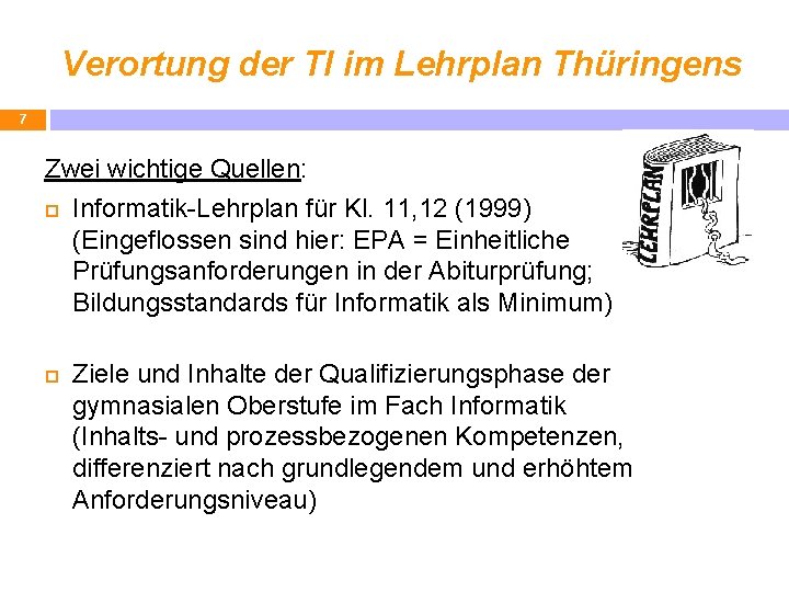 Verortung der TI im Lehrplan Thüringens 7 Zwei wichtige Quellen: Informatik-Lehrplan für Kl. 11,