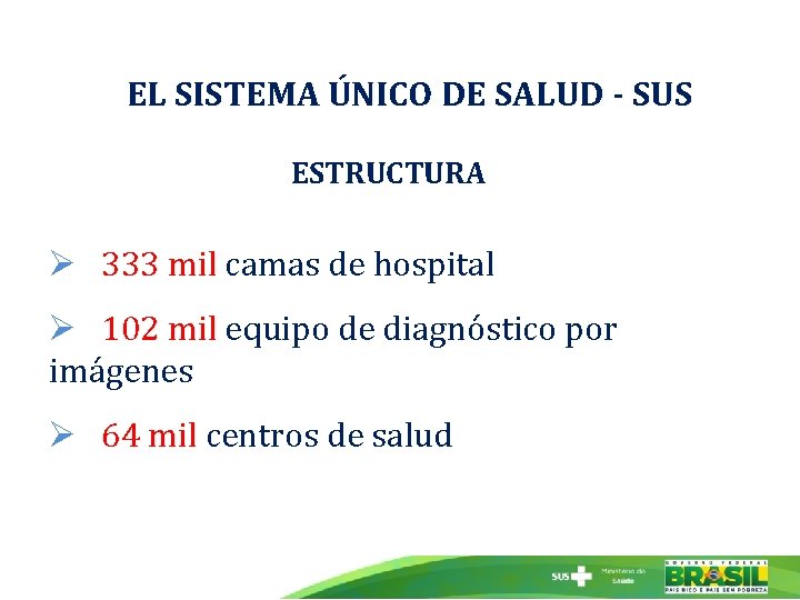 EL SISTEMA ÚNICO DE SALUD - SUS ESTRUCTURA Ø 333 mil camas de hospital