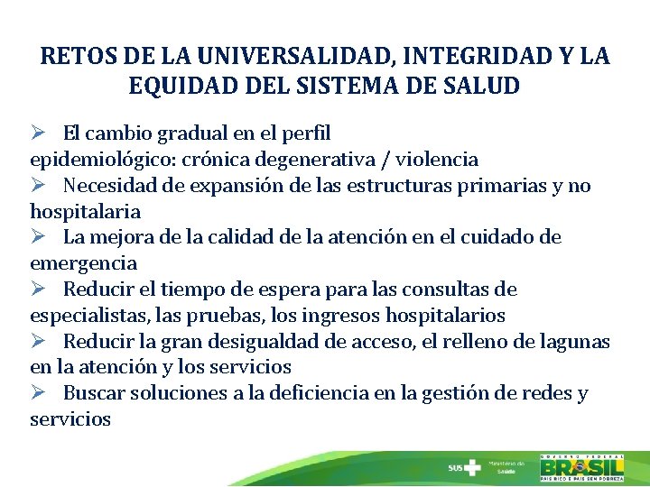 RETOS DE LA UNIVERSALIDAD, INTEGRIDAD Y LA EQUIDAD DEL SISTEMA DE SALUD Ø El