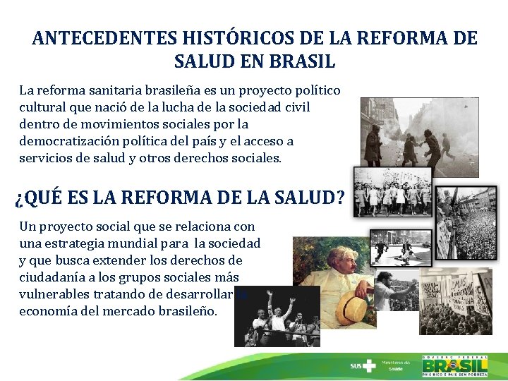 ANTECEDENTES HISTÓRICOS DE LA REFORMA DE SALUD EN BRASIL La reforma sanitaria brasileña es