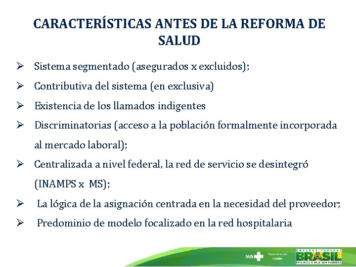 CARACTERÍSTICAS ANTES DE LA REFORMA DE SALUD Ø Sistema segmentado (asegurados x excluidos); Ø