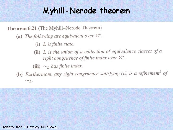 Myhill-Nerode theorem [Adapted from R. Downey, M. Fellows] 