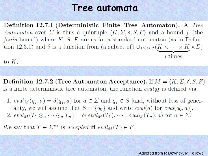 Tree automata [Adapted from R. Downey, M. Fellows] 