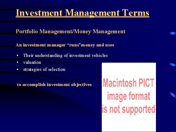 Investment Management Terms Portfolio Management/Money Management An investment manager “runs”money and uses • Their