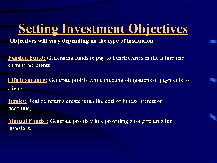 Setting Investment Objectives will vary depending on the type of institution Pension Fund: Generating