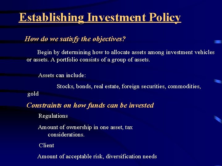 Establishing Investment Policy How do we satisfy the objectives? Begin by determining how to