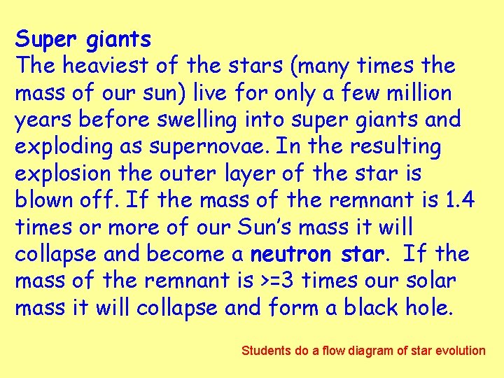 Super giants The heaviest of the stars (many times the mass of our sun)