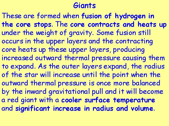 Giants These are formed when fusion of hydrogen in the core stops. The core