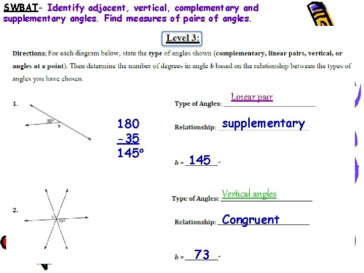 SWBAT- Identify adjacent, vertical, complementary and supplementary angles. Find measures of pairs of angles.
