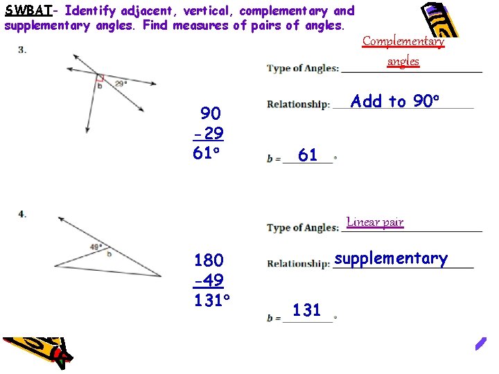 SWBAT- Identify adjacent, vertical, complementary and supplementary angles. Find measures of pairs of angles.