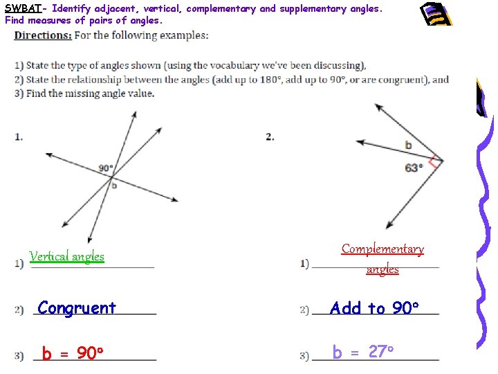 SWBAT- Identify adjacent, vertical, complementary and supplementary angles. Find measures of pairs of angles.