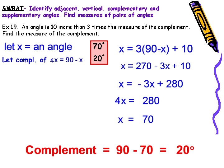 SWBAT- Identify adjacent, vertical, complementary and supplementary angles. Find measures of pairs of angles.