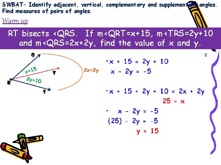 SWBAT- Identify adjacent, vertical, complementary and supplementary angles. Find measures of pairs of angles.